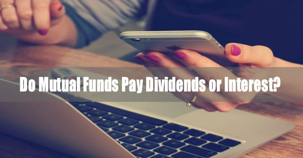 Do Mutual Funds Pay Dividends Or Interest?